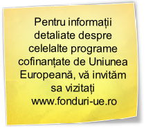 Pentru informații detaliate despre celelalte programe cofinanțate de Uniunea Europeană, vă invităm sa vizitați 
 www.fonduri-ue.ro
